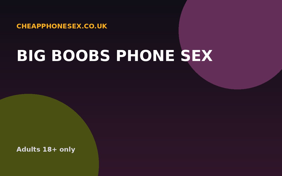 Big Boobs Phone Sex UK