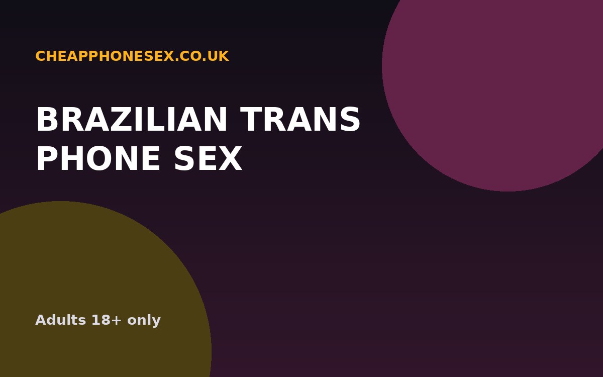 Brazilian Trans Phone Sex UK