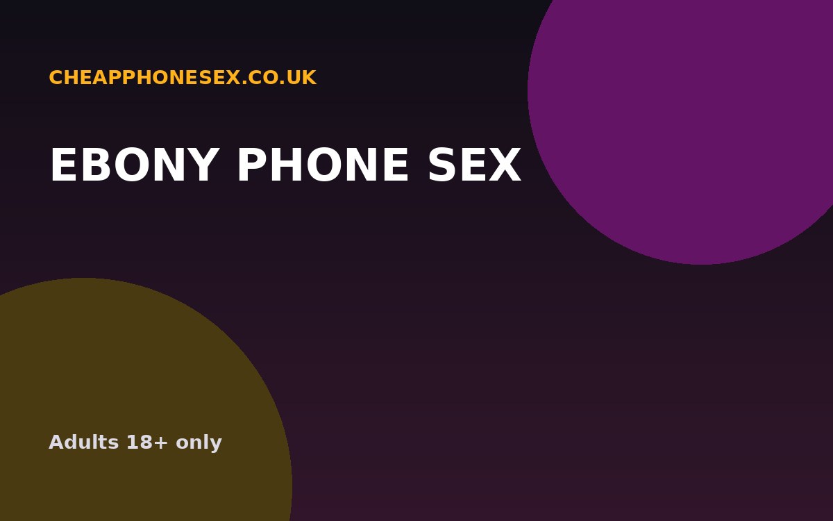 Ebony Phone Sex UK