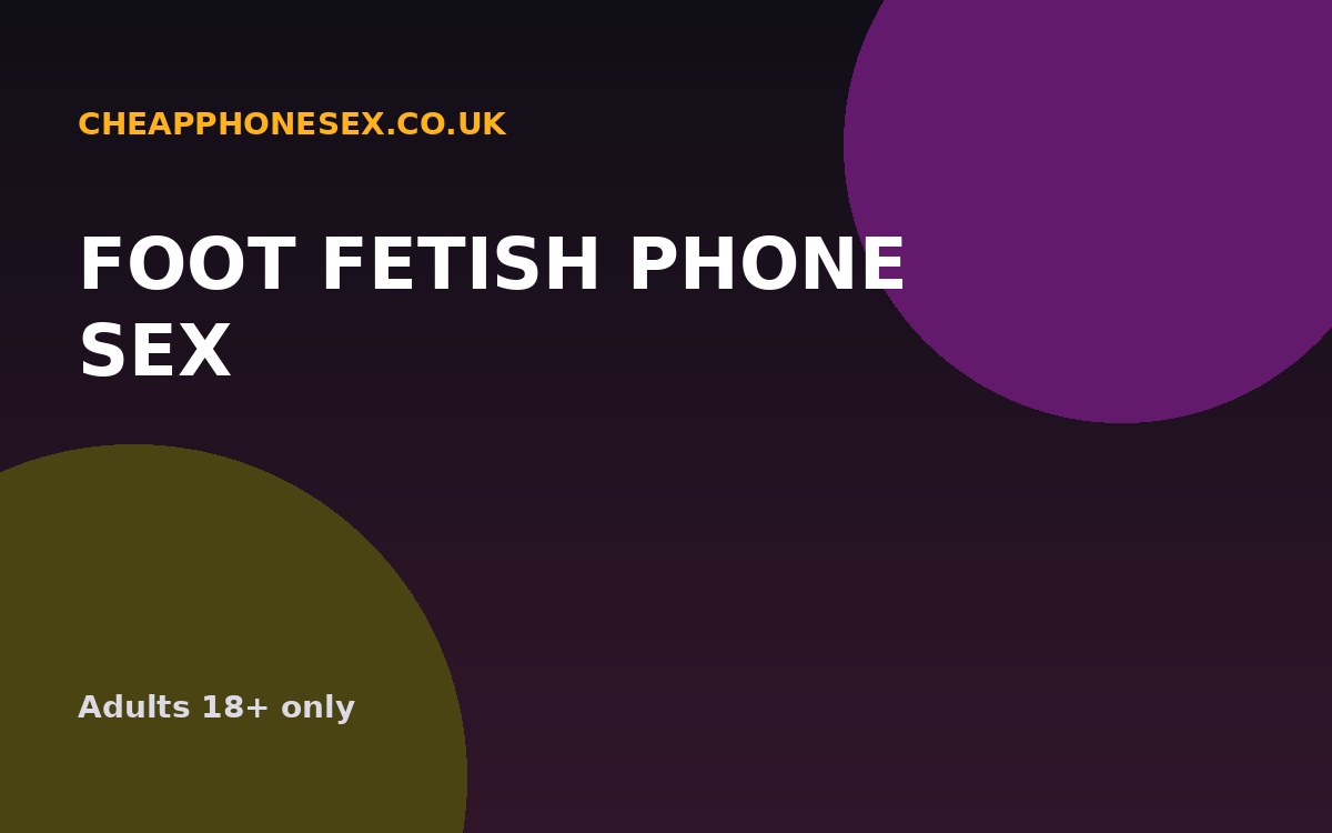 Foot Fetish Phone Sex UK