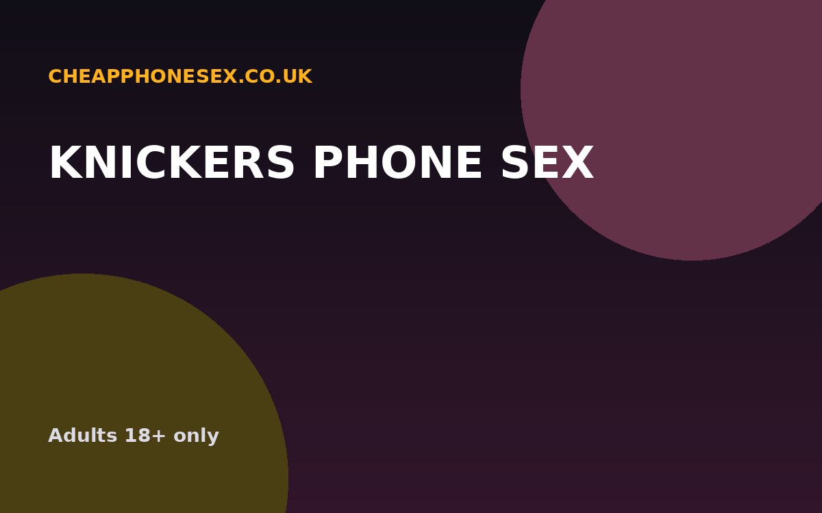 Knickers Phone Sex UK