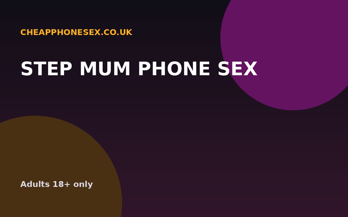Step Mum Phone Sex UK