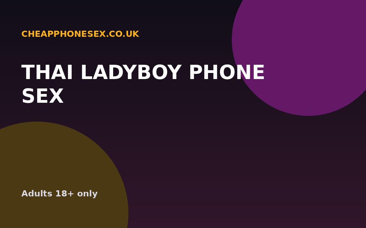 Thai Ladyboy Phone Sex UK
