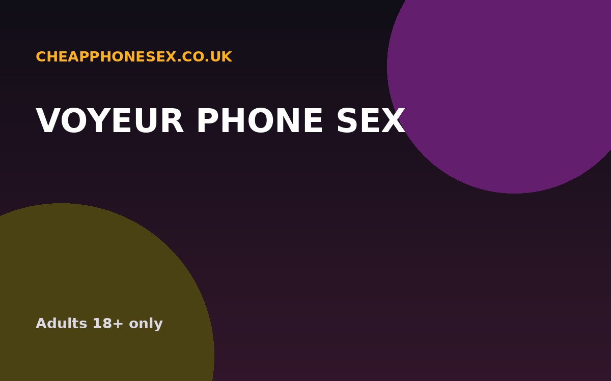 Voyeur Phone Sex UK