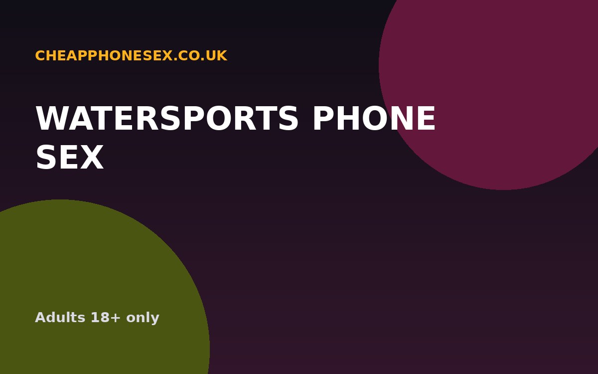 Watersports Phone Sex UK